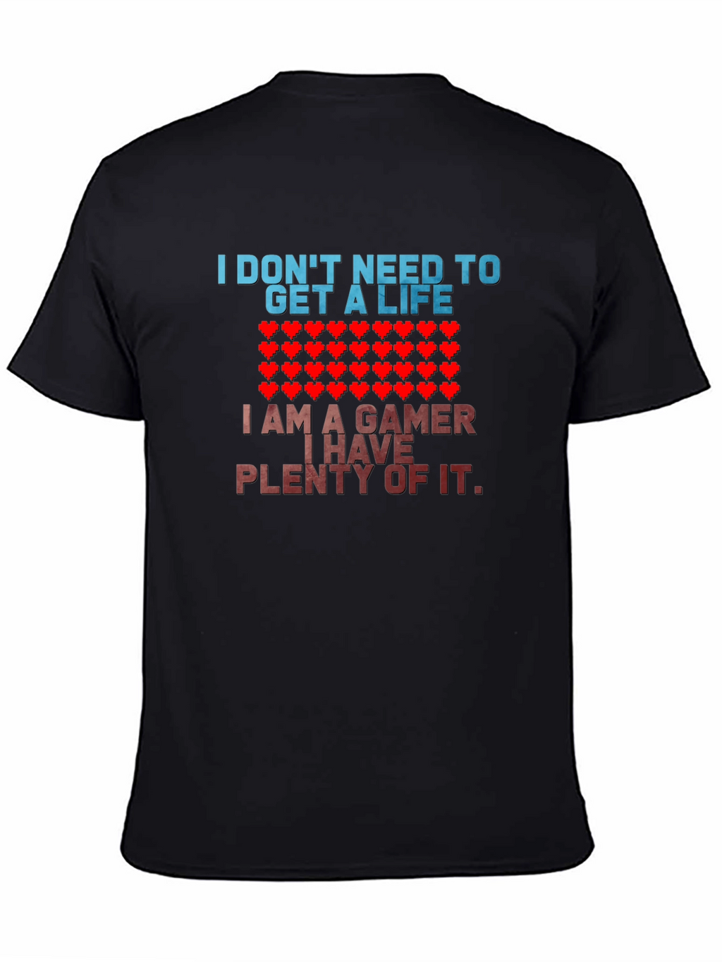 Gamer T-Shirt - I Dont Need a Life
