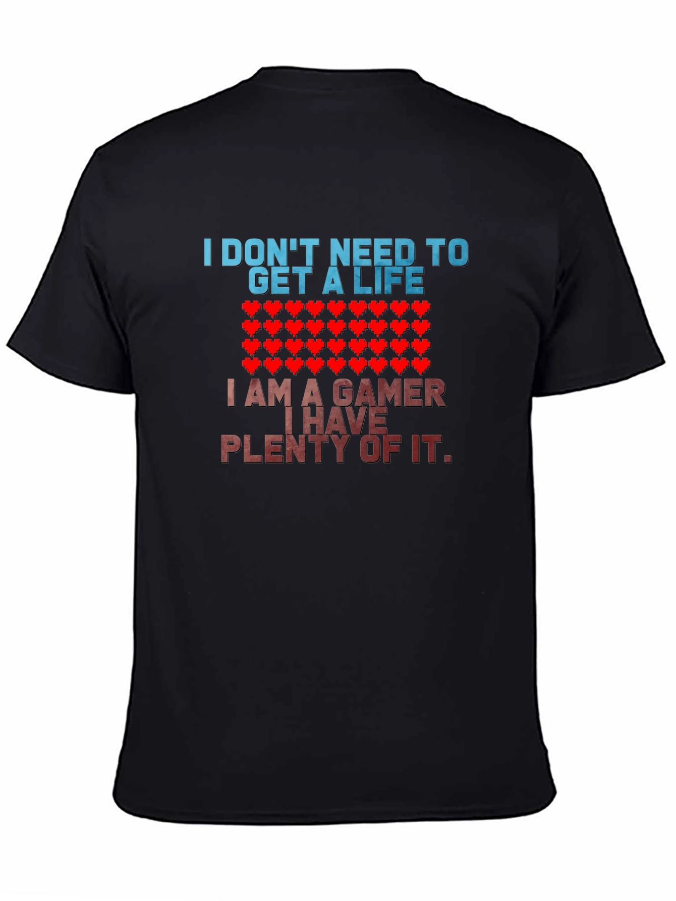 Gamer T-Shirt - I Dont Need a Life