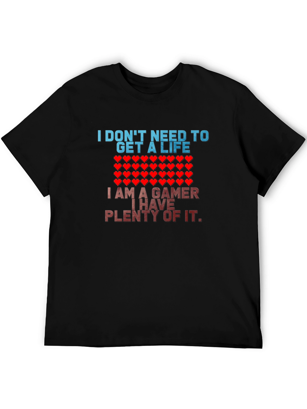 Gamer T-Shirt - I Dont Need a Life