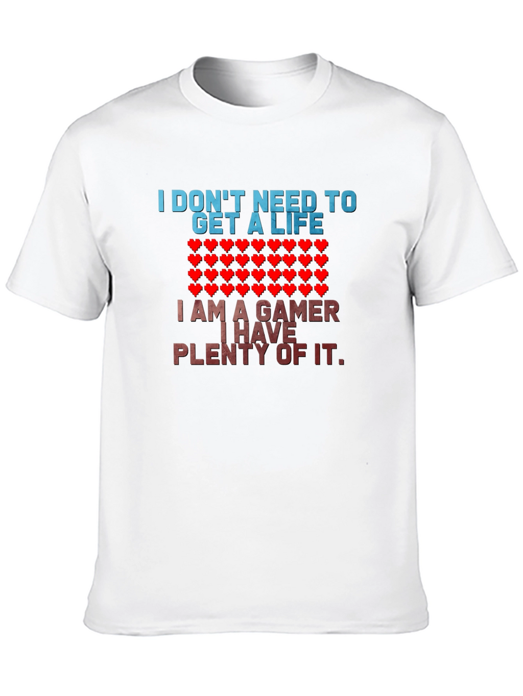 Gamer T-Shirt - I Dont Need a Life