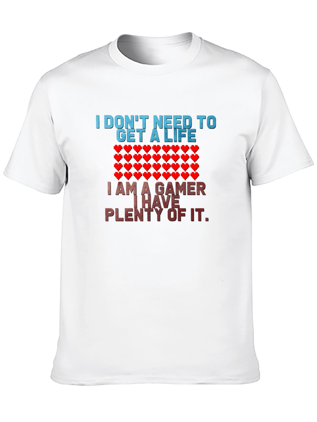 Gamer T-Shirt - I Dont Need a Life