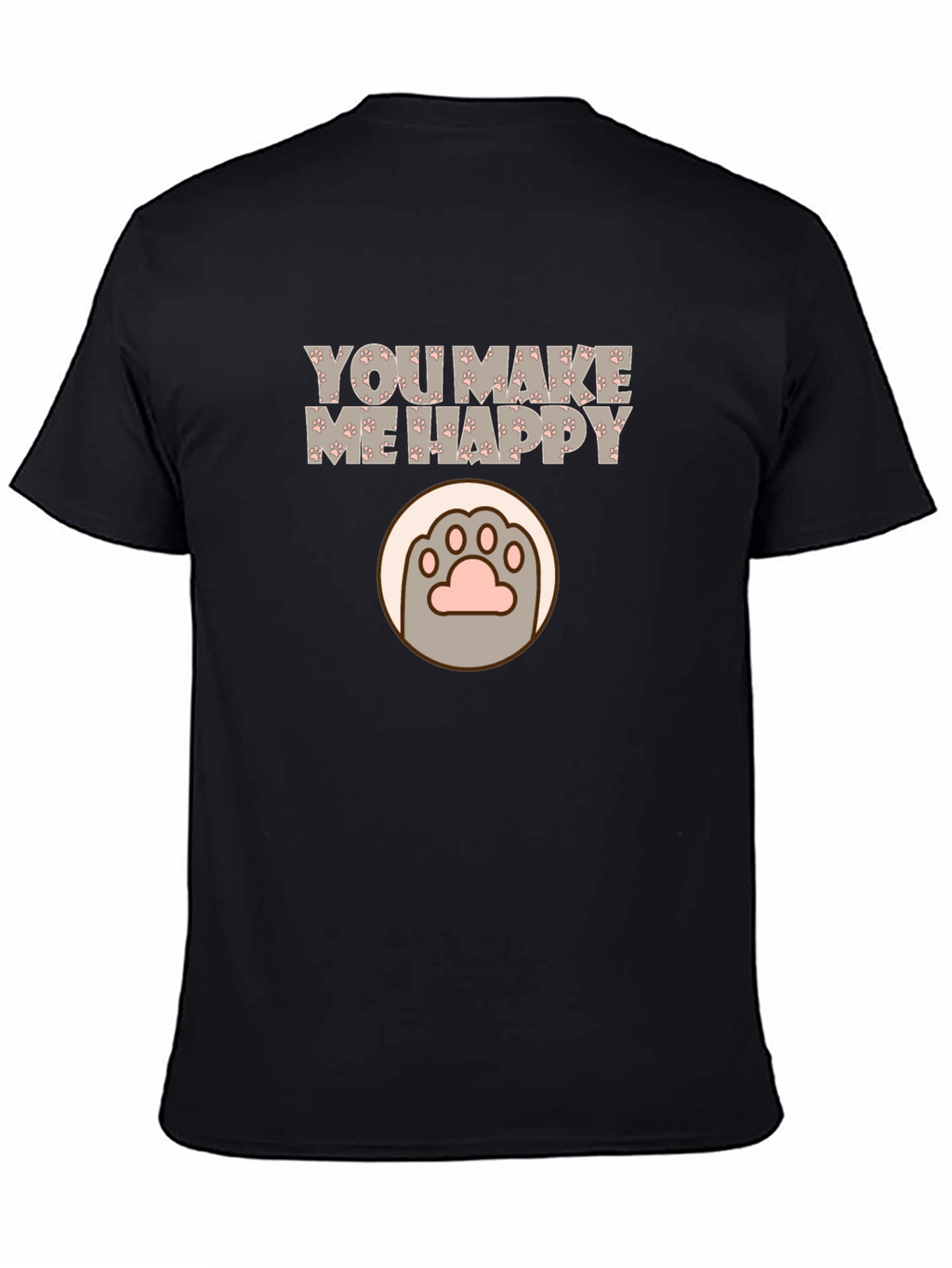 You Make Me Happy Cat Paw Print T-Shirt
