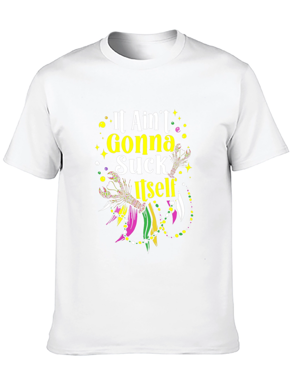 Mardi Gras T-Shirt - It Aint Gonna Suck Itself