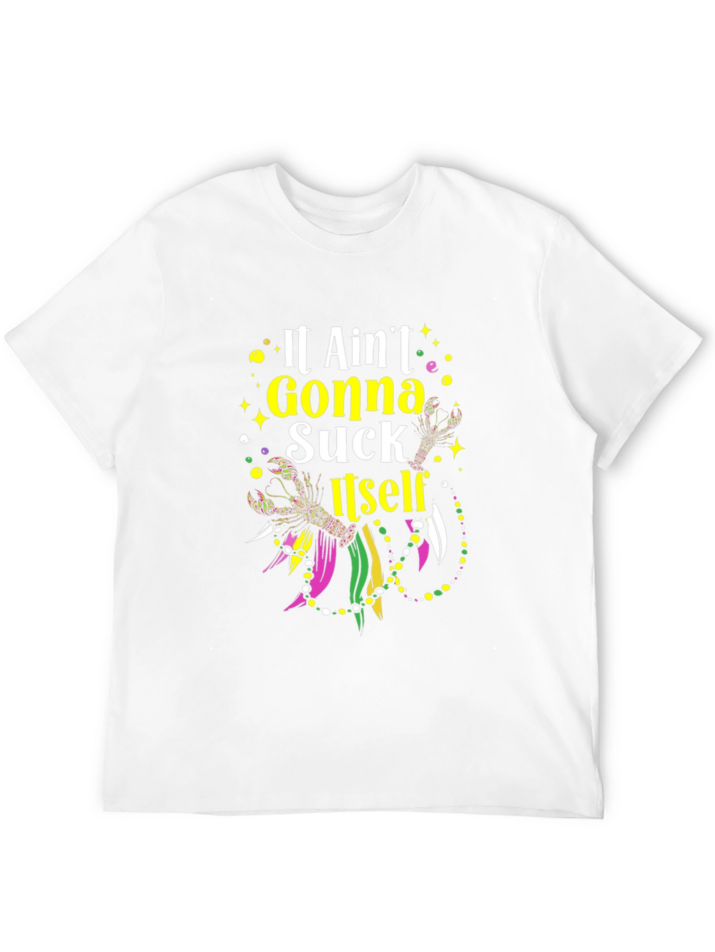 Mardi Gras T-Shirt - It Aint Gonna Suck Itself