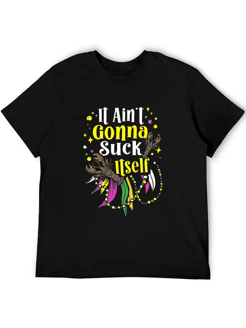 Mardi Gras T-Shirt - It Aint Gonna Suck Itself