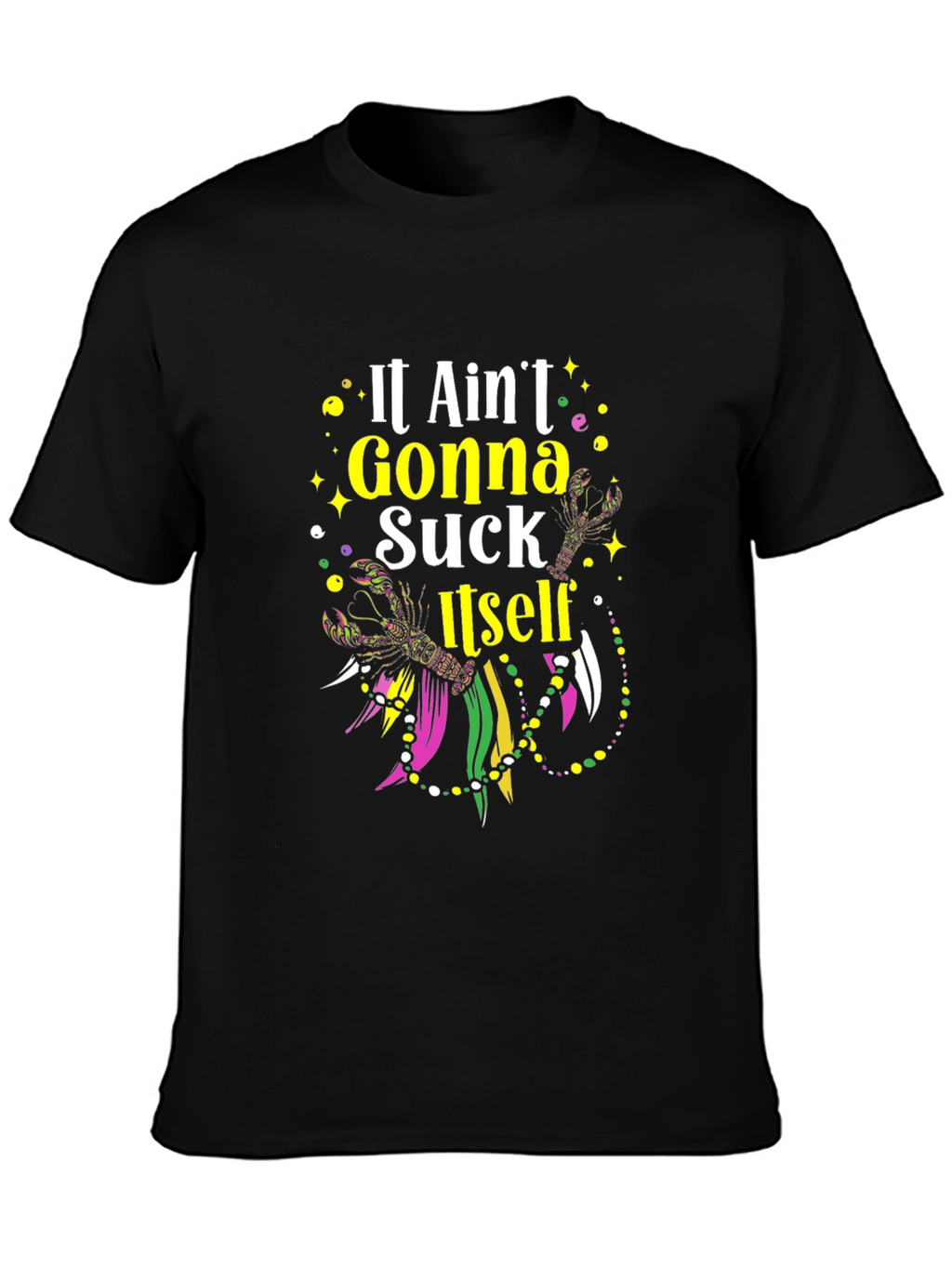 Mardi Gras T-Shirt - It Aint Gonna Suck Itself