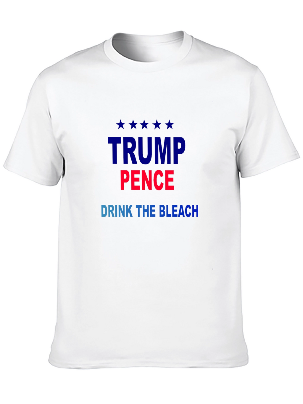 Political Sarcasm T-Shirt: Trump Pence Drink the Bleach