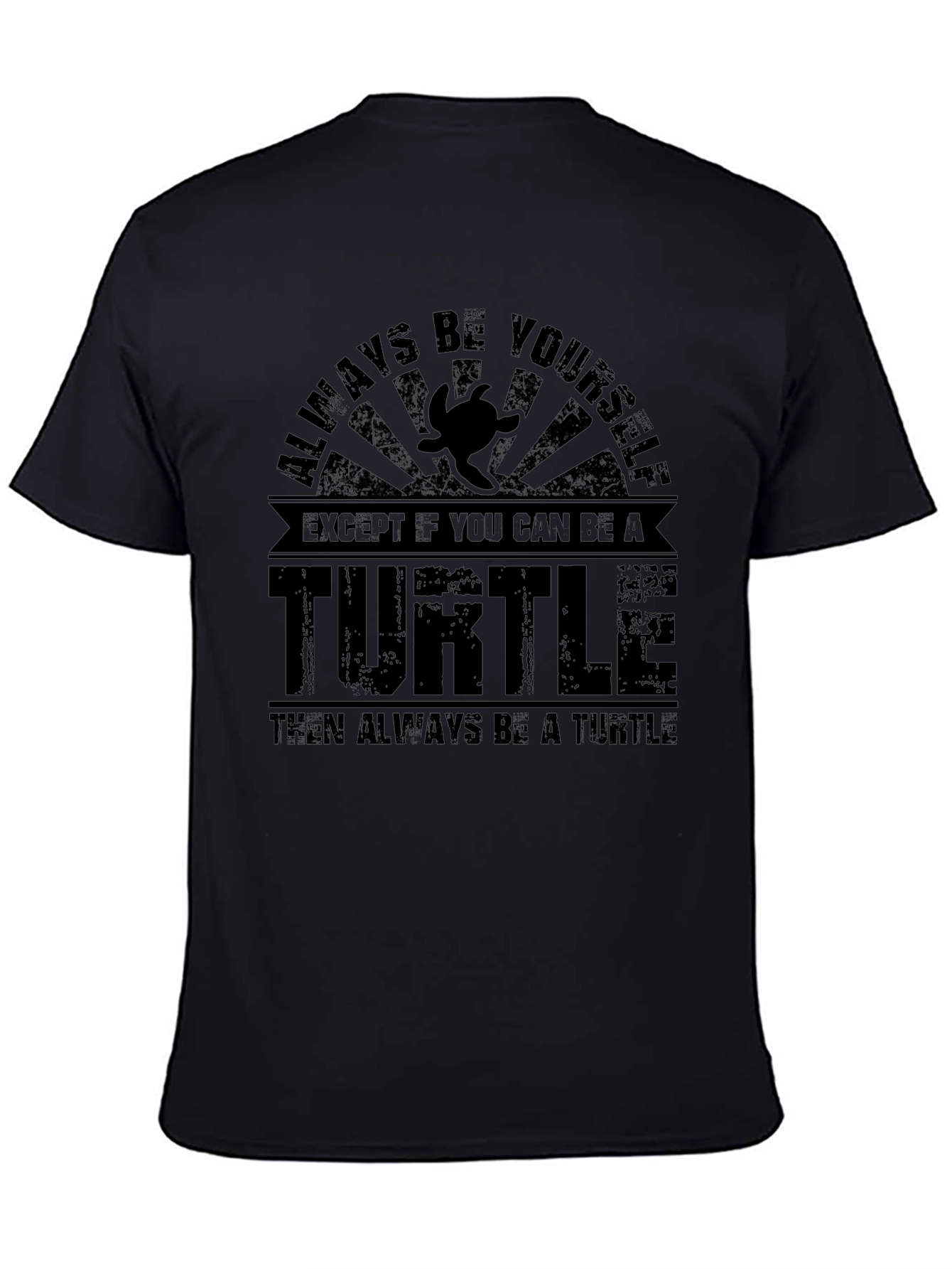Always Be Yourself Unless You Can Be a Turtle T-Shirt