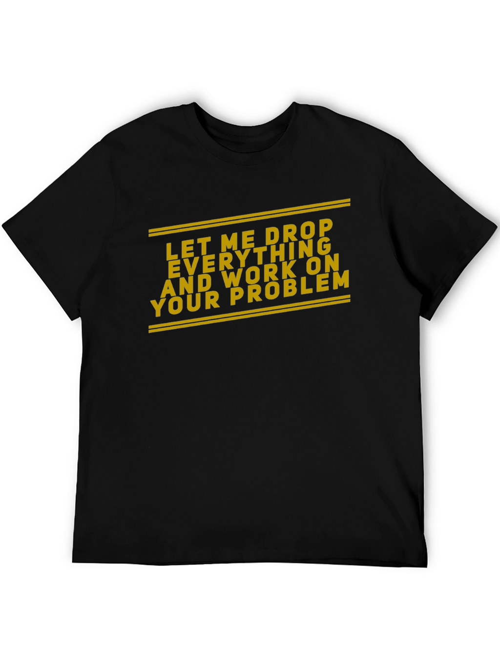 Work On Your Problem Funny Black T-Shirt