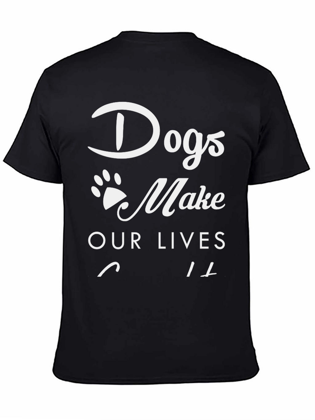 Dogs Make Our Lives Whole Black T-Shirt