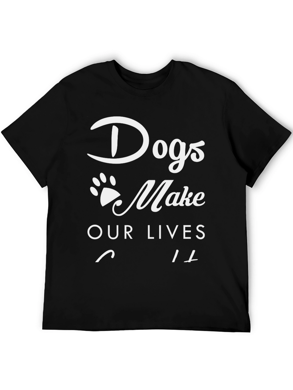 Dogs Make Our Lives Whole Black T-Shirt