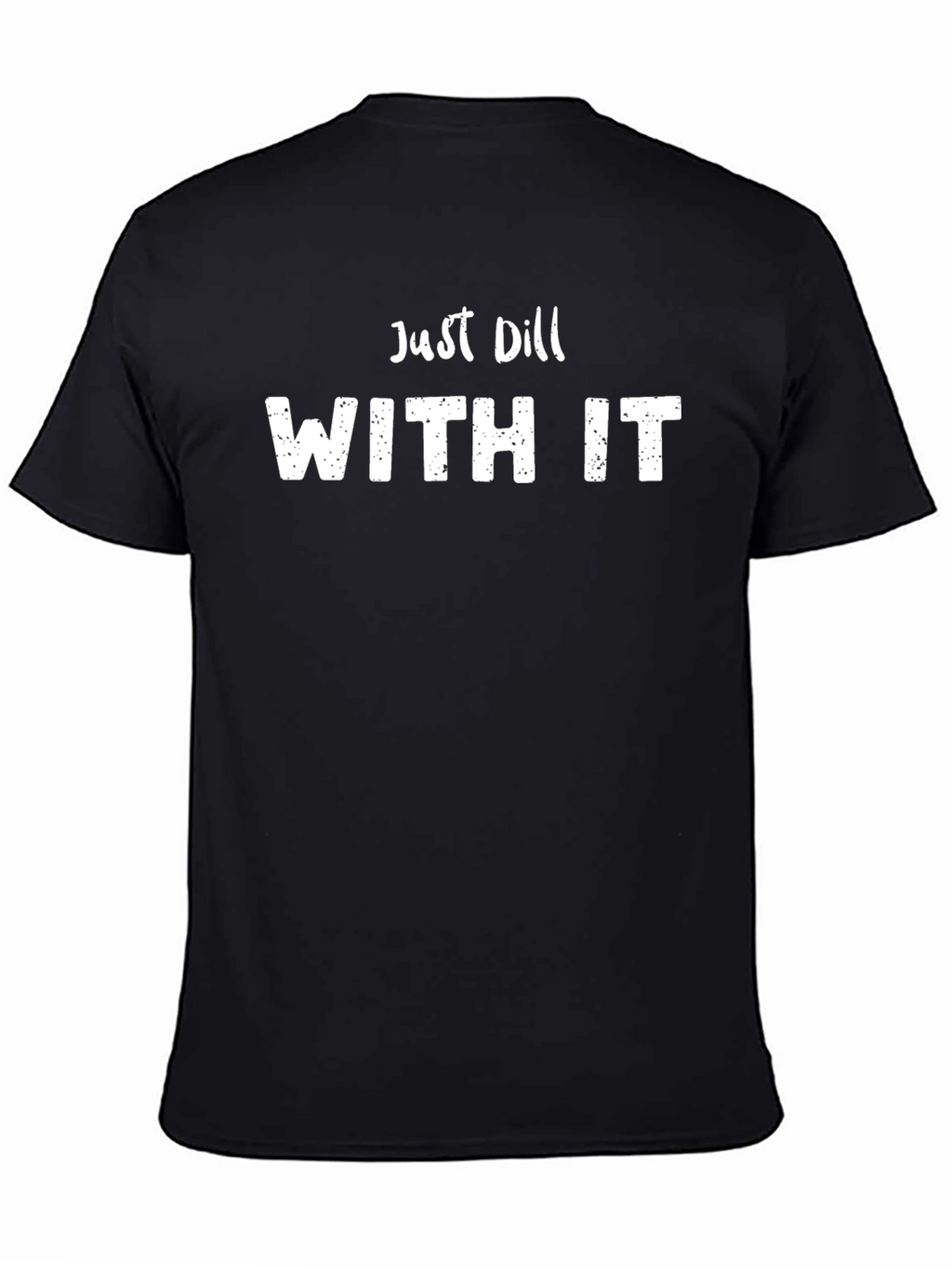 Just Dill With It Funny T-Shirt