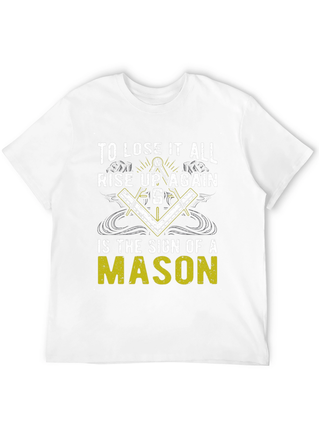 To Lose it All Rise Up Again Mason T-Shirt