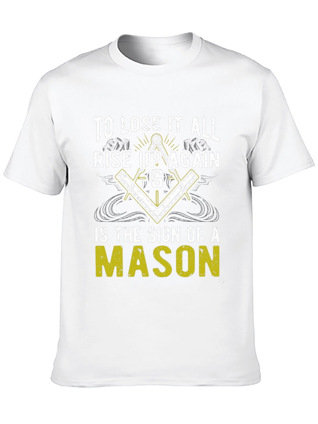 To Lose it All Rise Up Again Mason T-Shirt