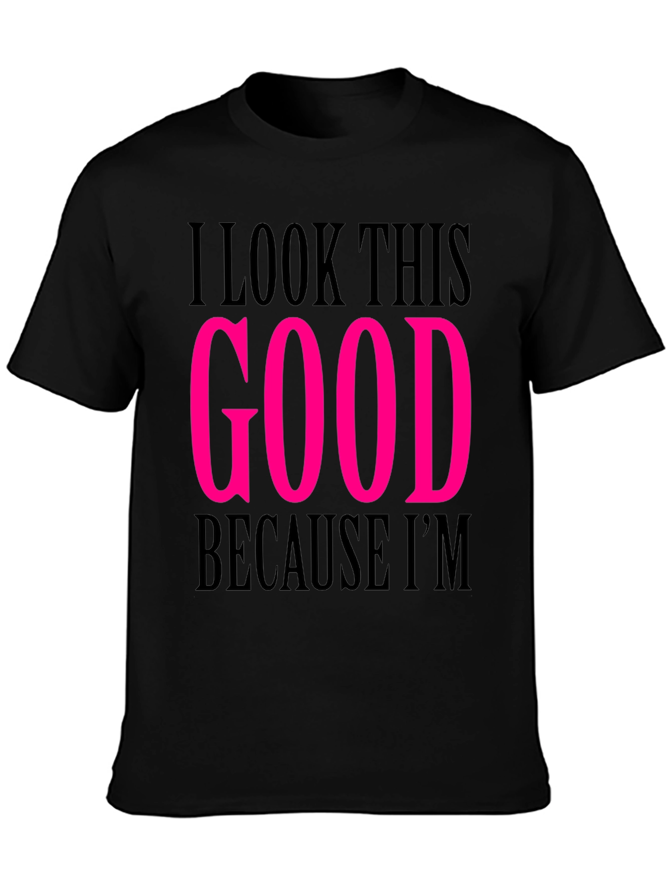 I Look This Good T-Shirt
