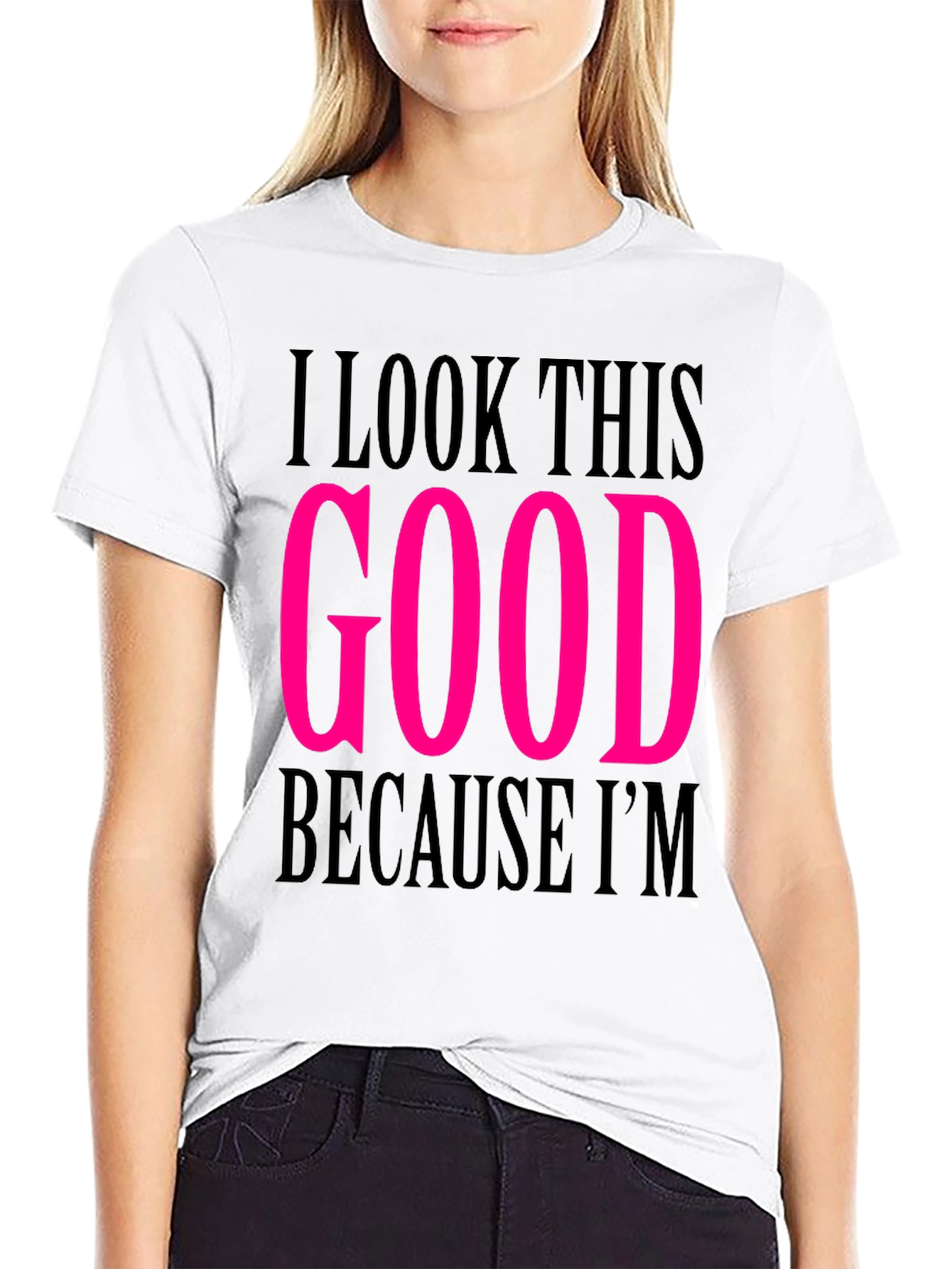I Look This Good T-Shirt