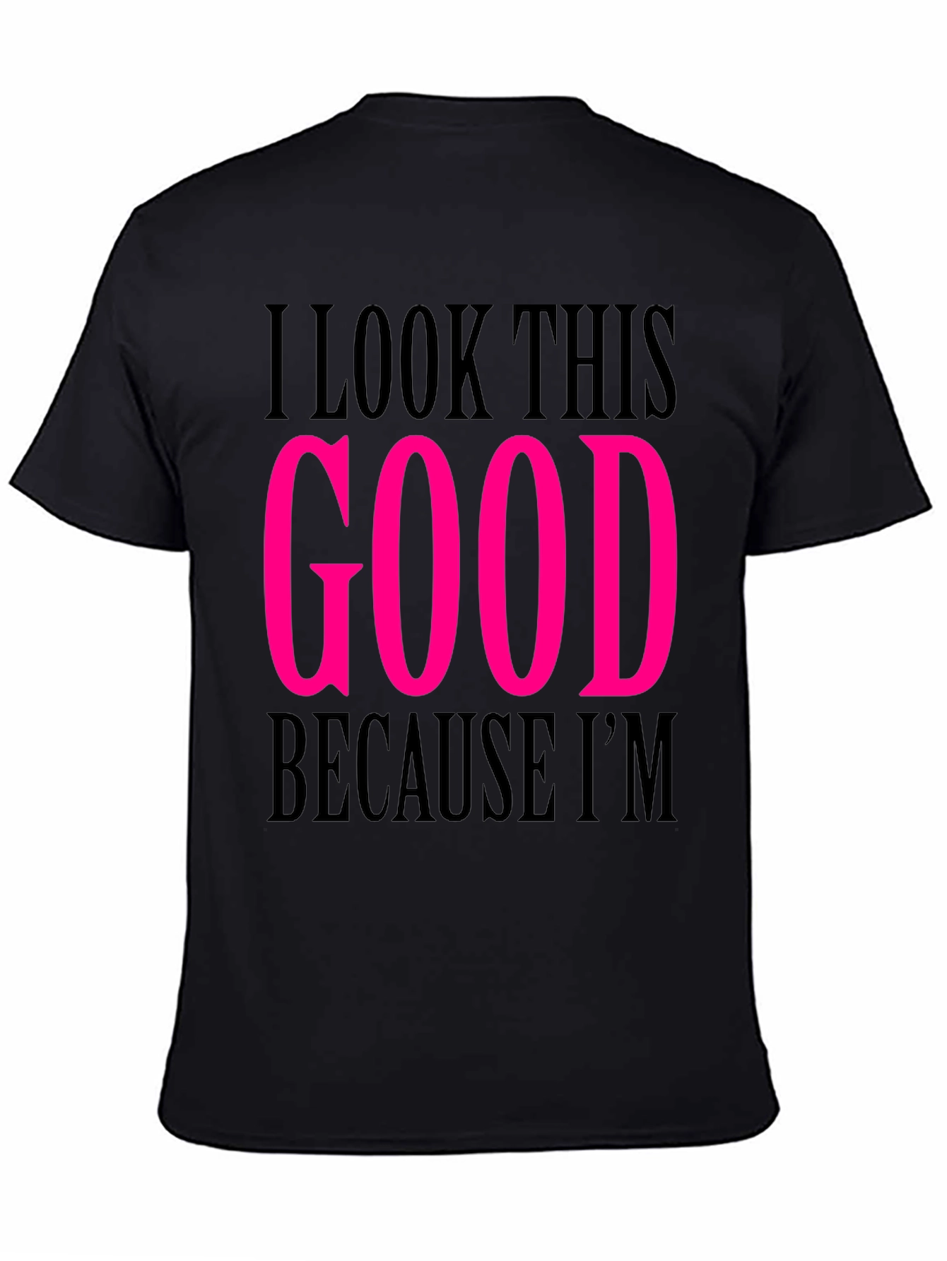 I Look This Good T-Shirt