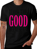I Look This Good T-Shirt