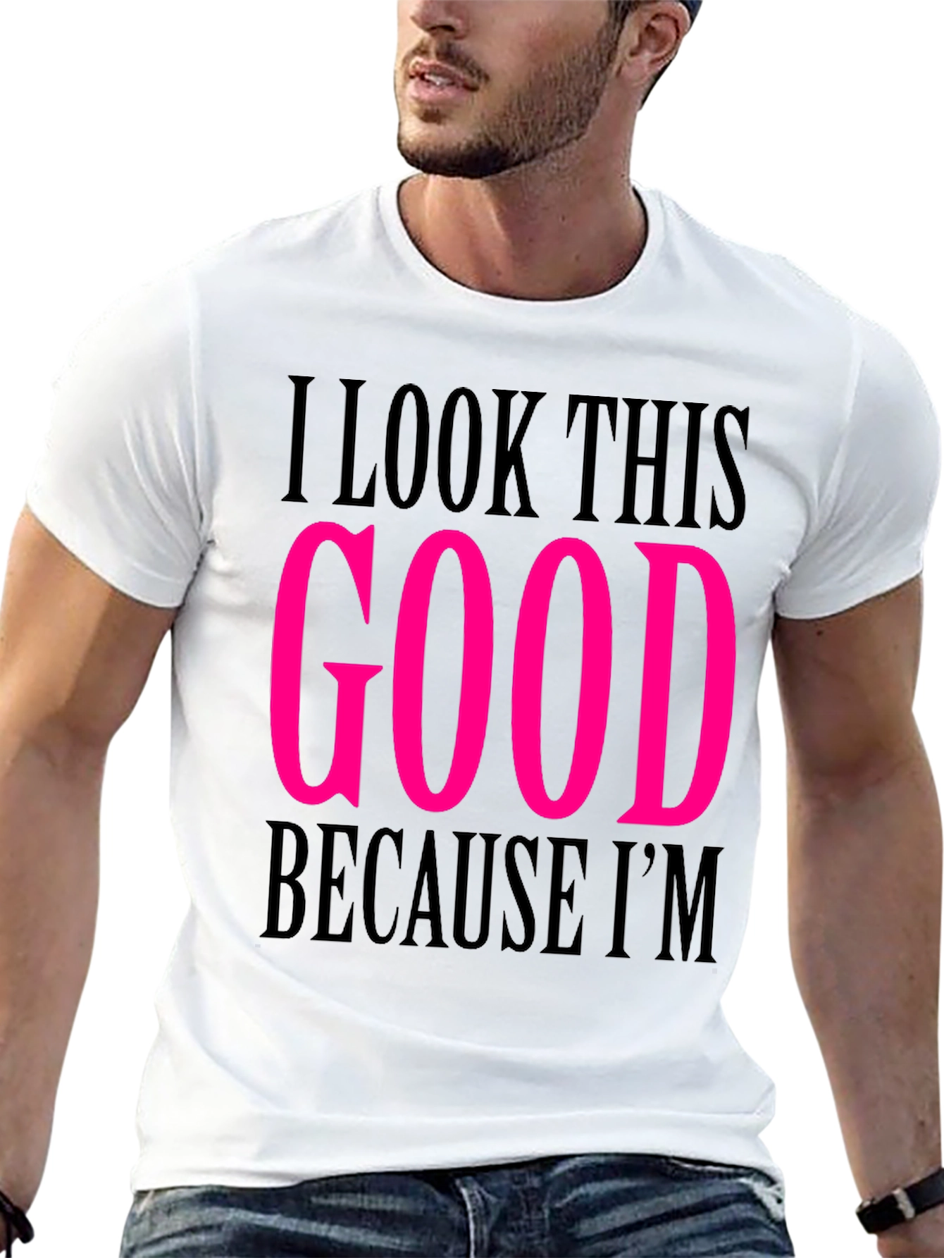 I Look This Good T-Shirt