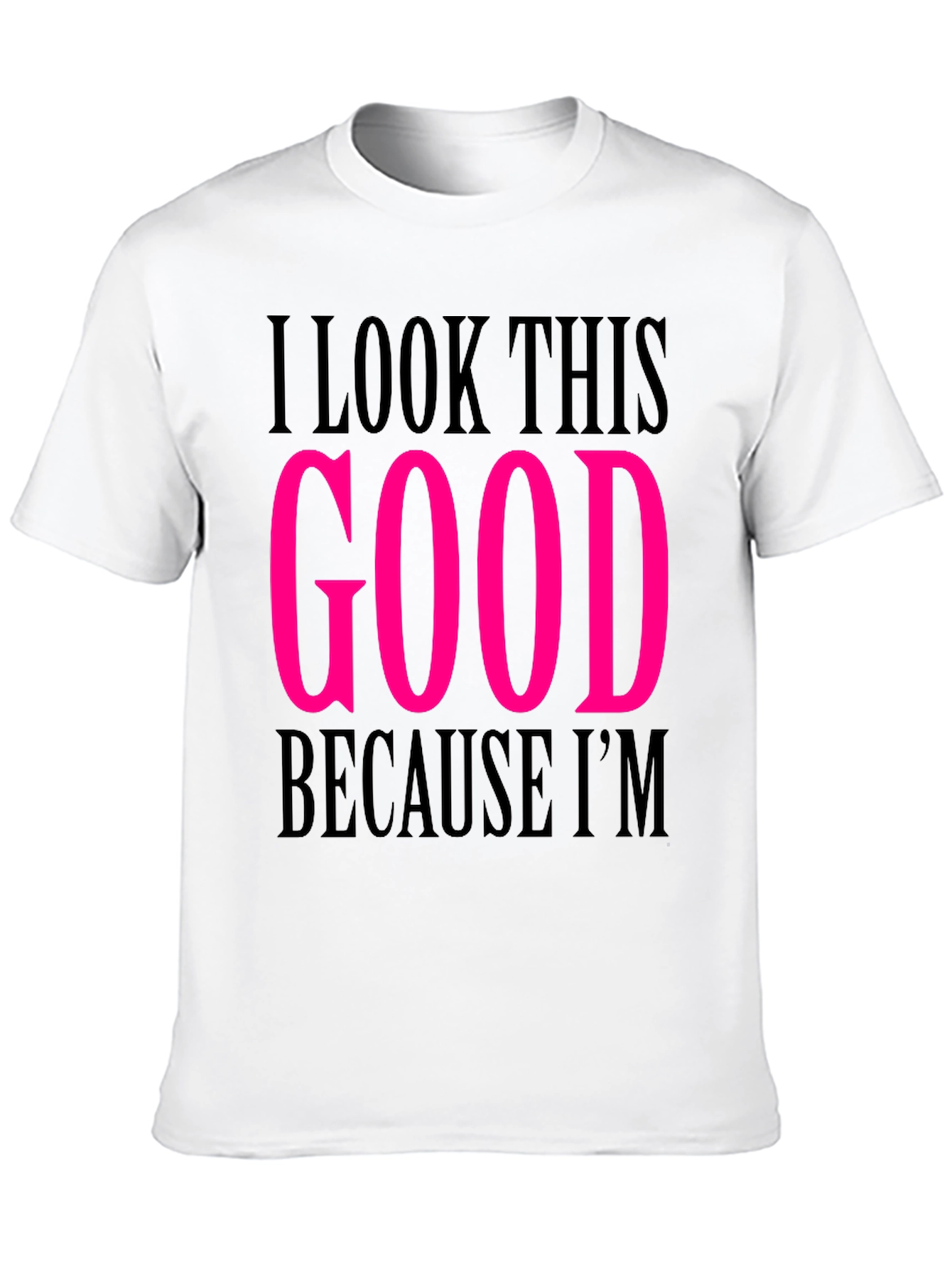 I Look This Good T-Shirt