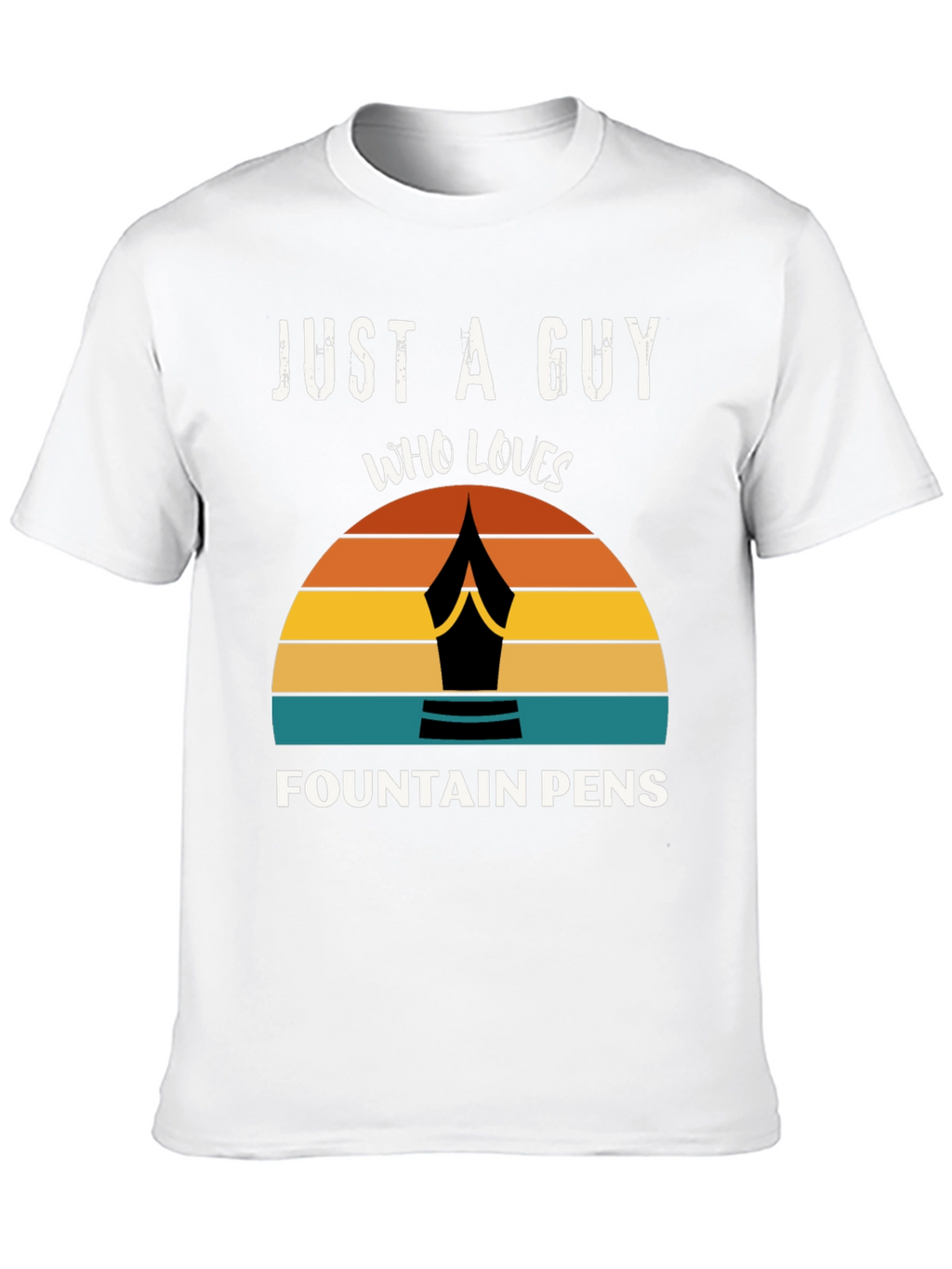 Just a Guy Who Loves Fountain Pens T-Shirt