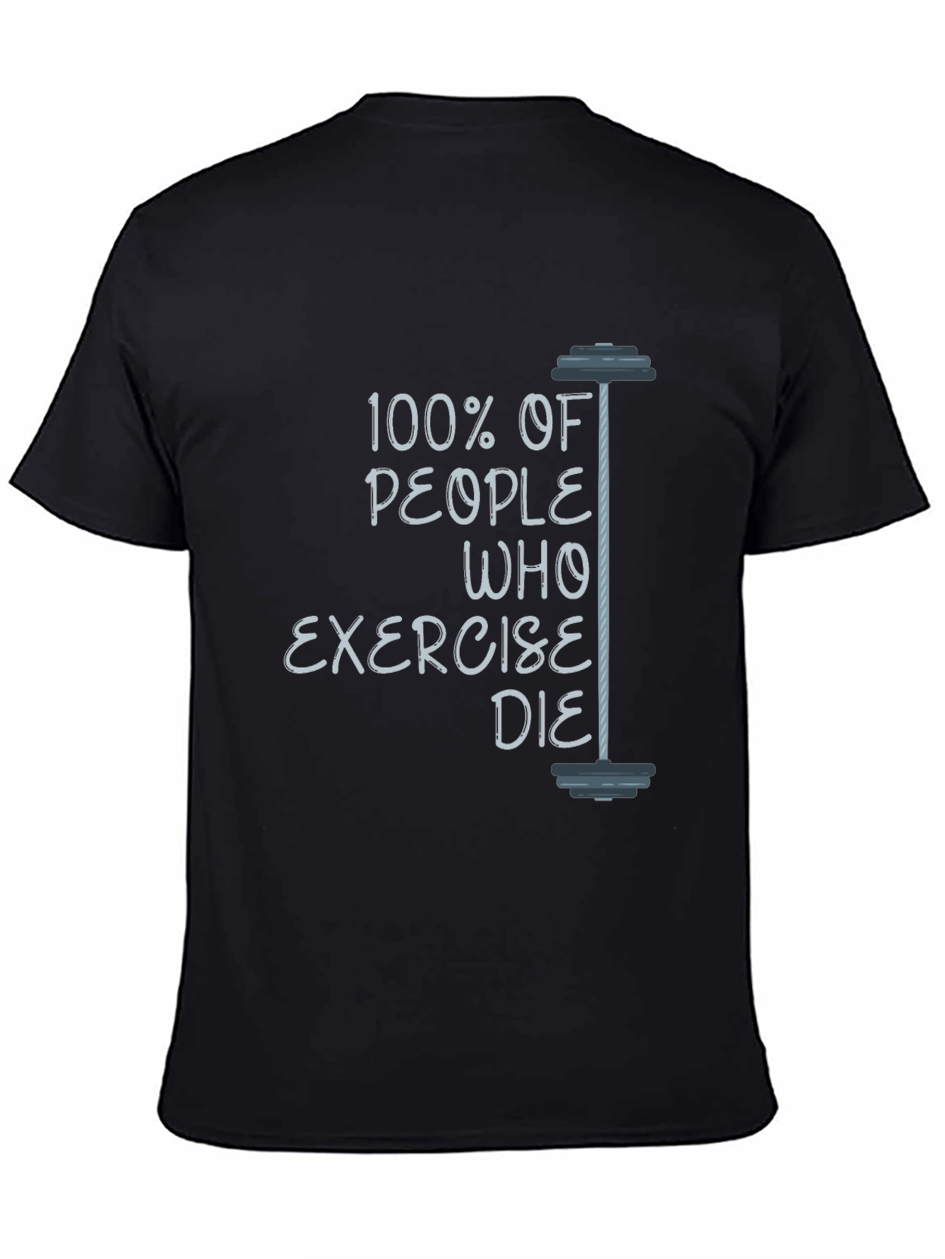 Humorous Exercise T-Shirt: 100% of People Who Exercise Die