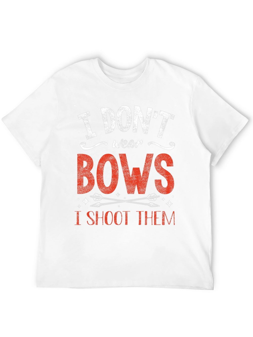 I Dont Wear Bows I Shoot Them T-Shirt