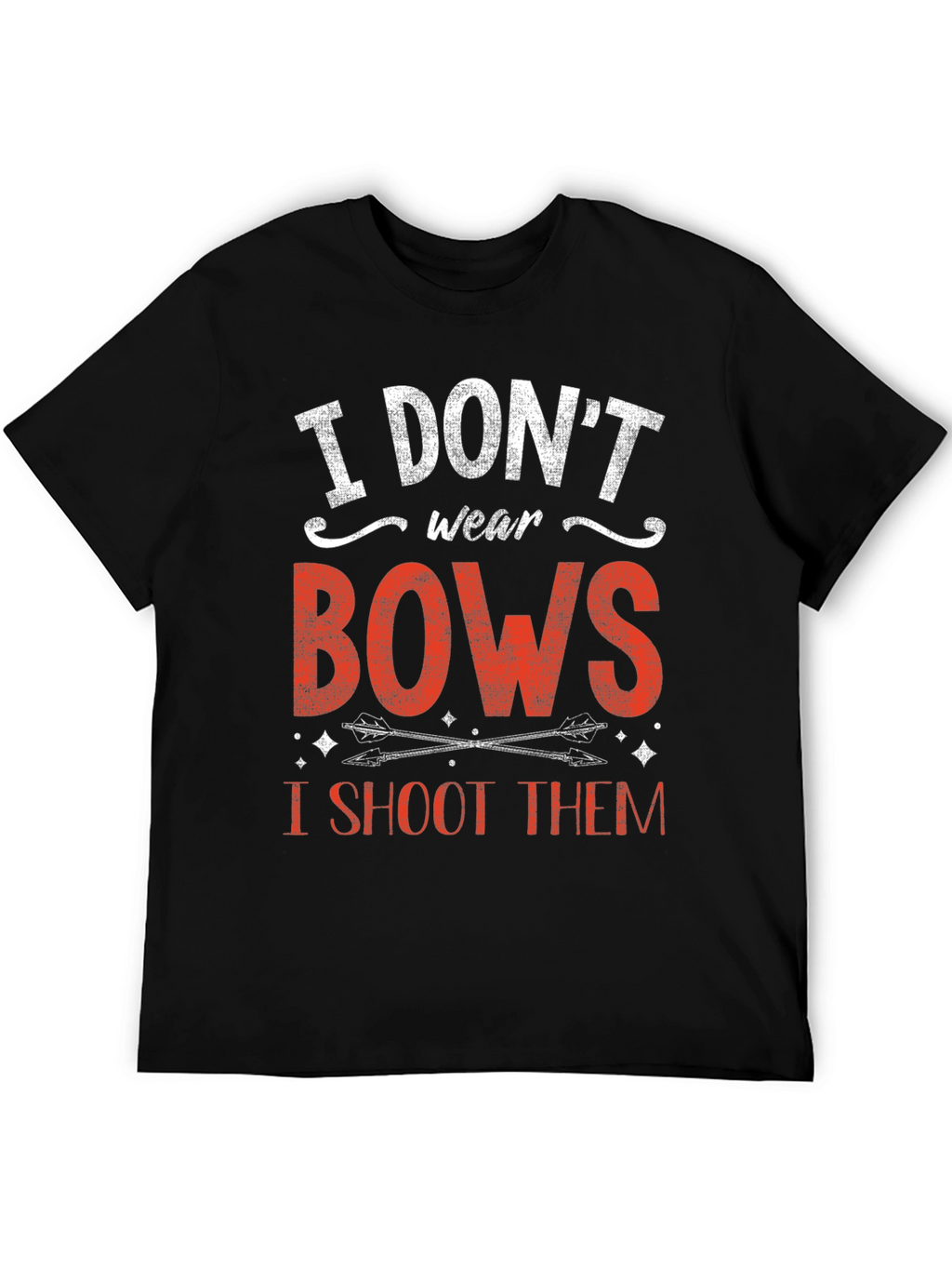 I Dont Wear Bows I Shoot Them T-Shirt