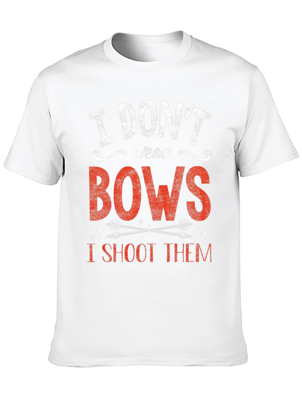 I Dont Wear Bows I Shoot Them T-Shirt