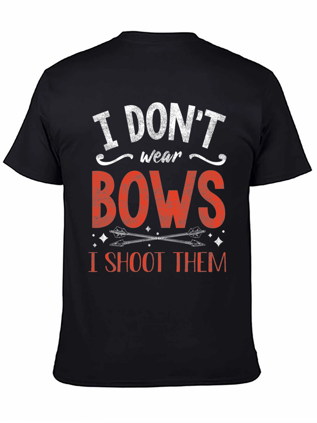 I Dont Wear Bows I Shoot Them T-Shirt