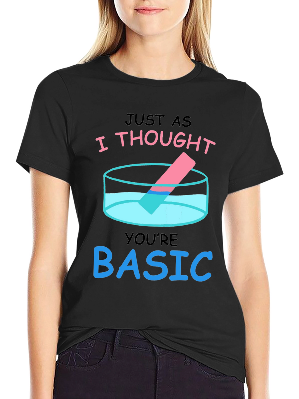 Just As I Thought Youre Basic T-Shirt