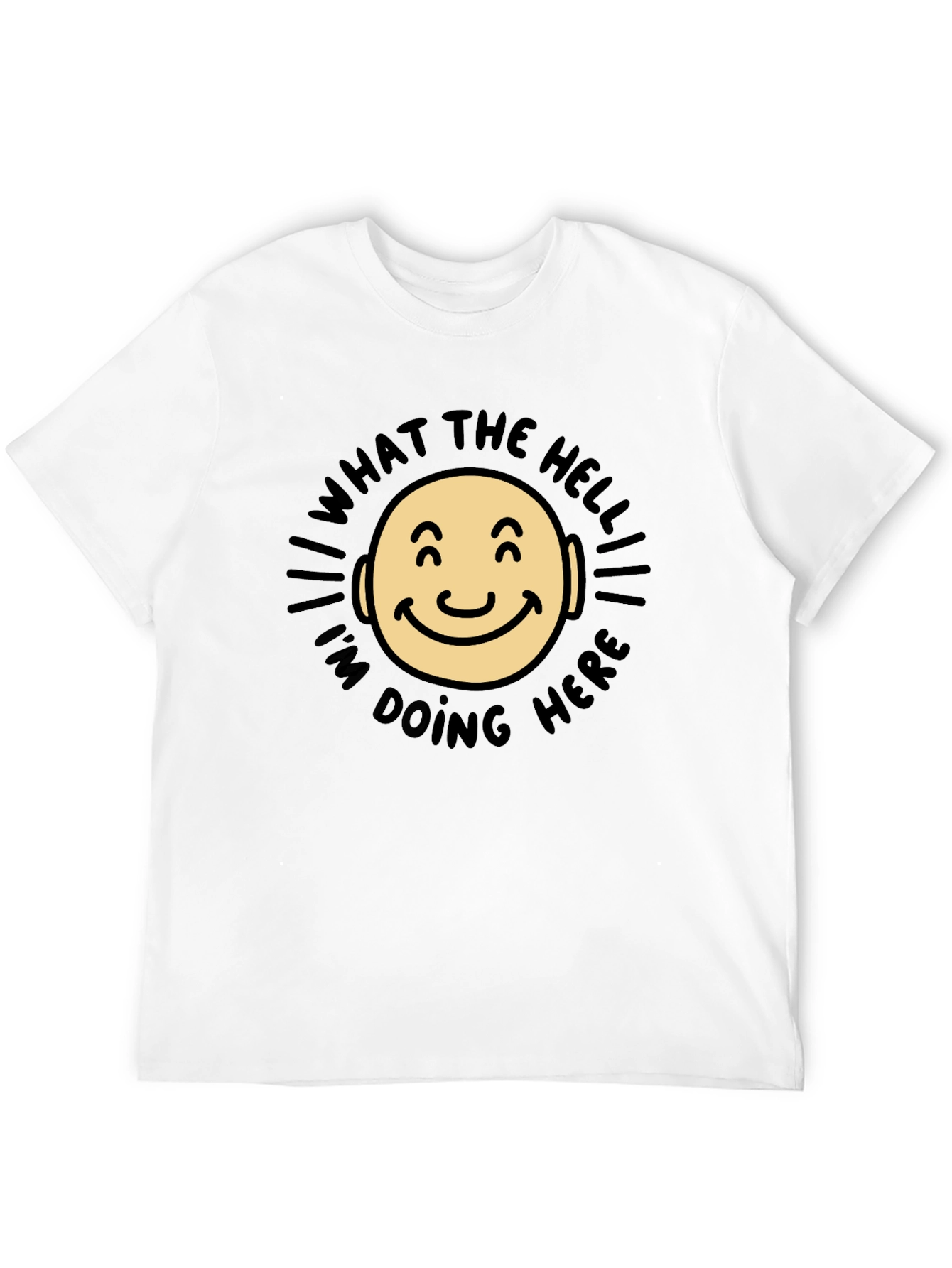 What The Hell Im Doing Here Funny T-Shirt