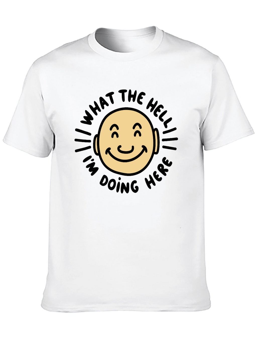 What The Hell Im Doing Here Funny T-Shirt