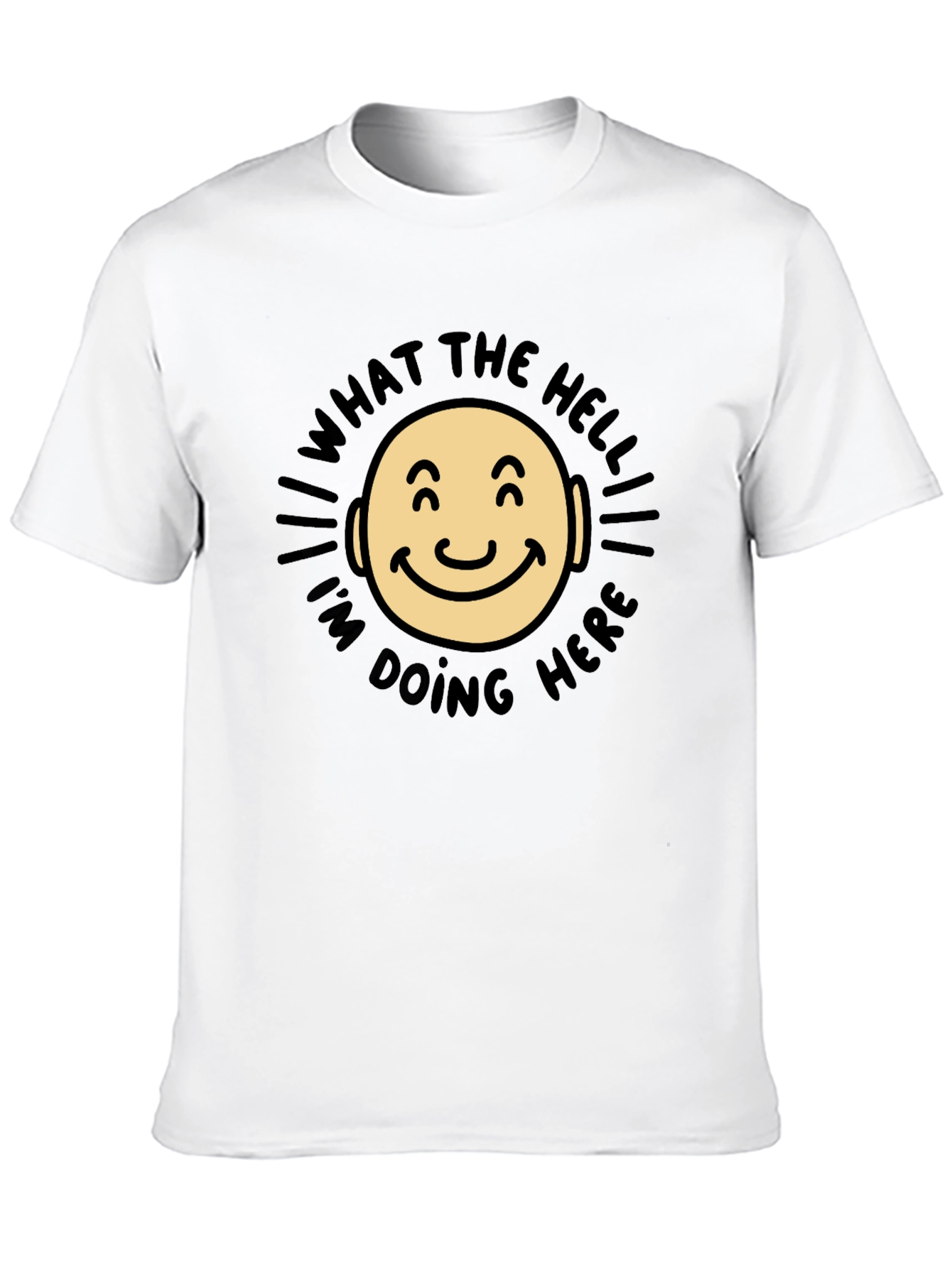 What The Hell Im Doing Here Funny T-Shirt