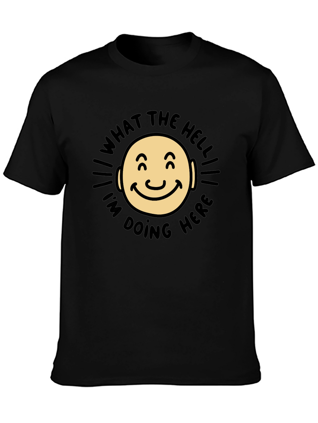 What The Hell Im Doing Here Funny T-Shirt
