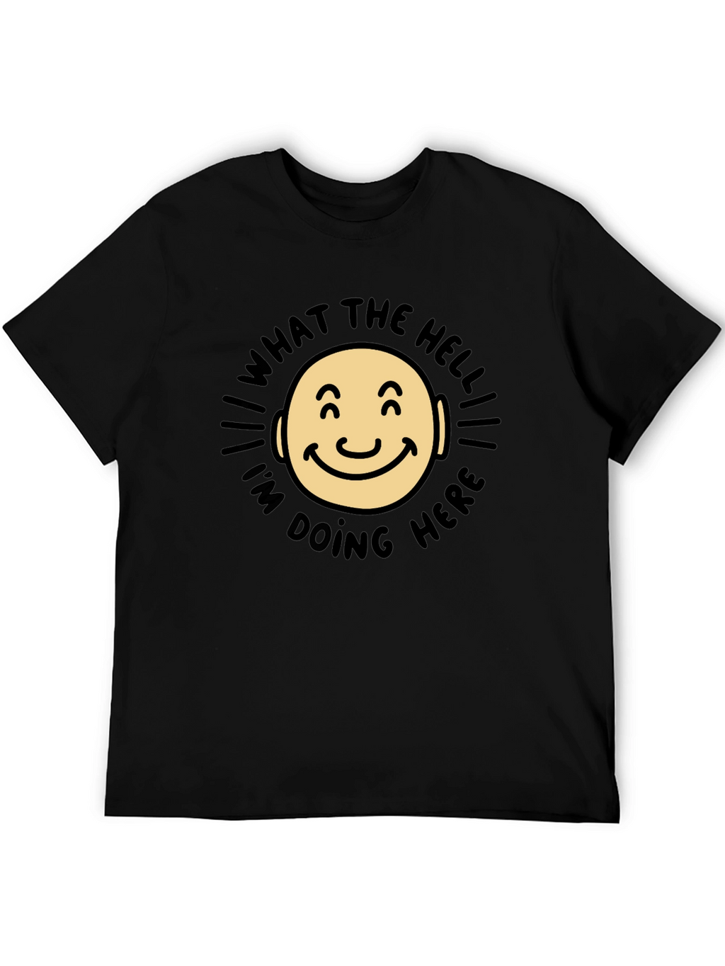 What The Hell Im Doing Here Funny T-Shirt