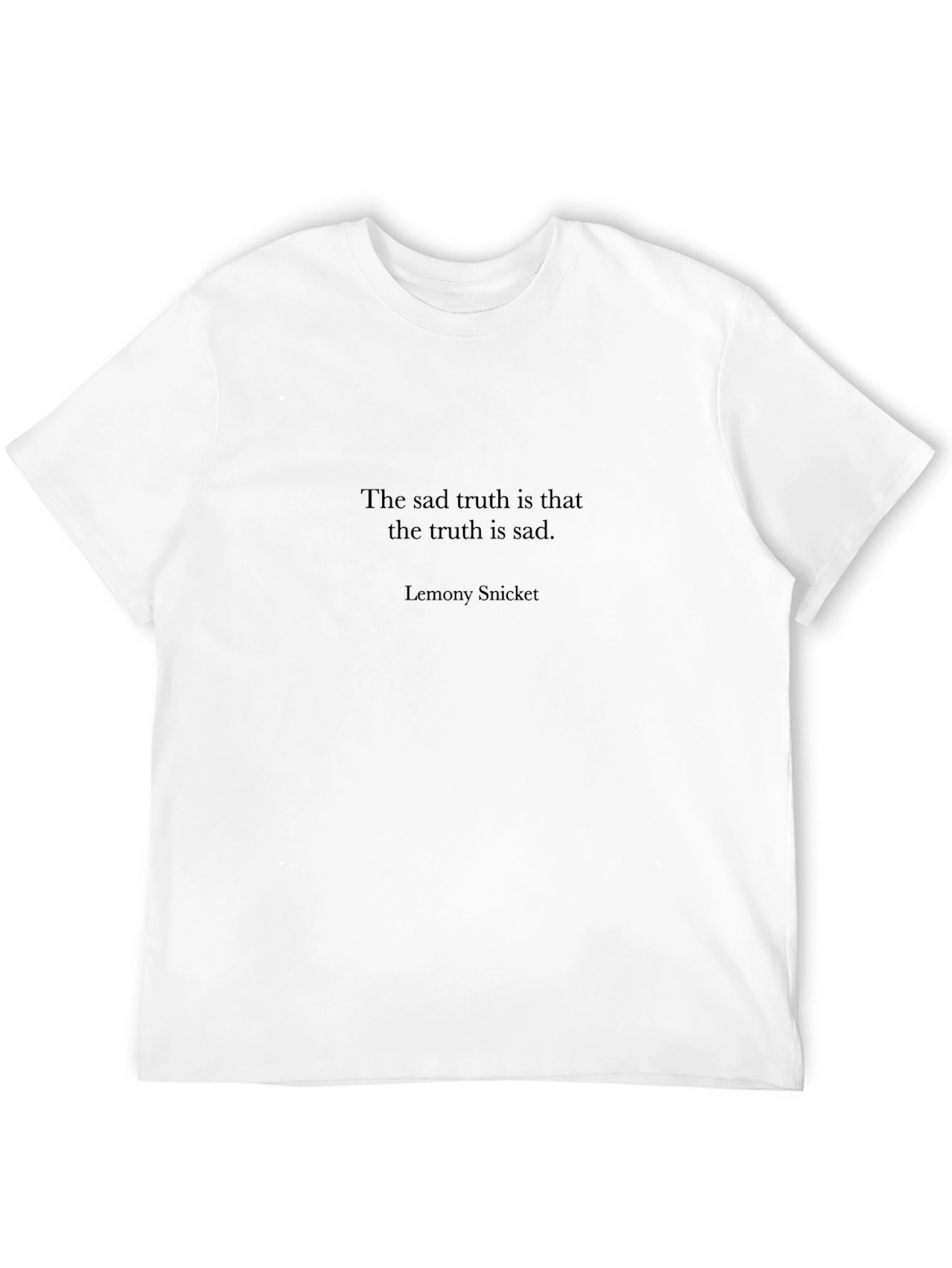 Sad Truth T-Shirt - Lemony Snicket Quote Tee