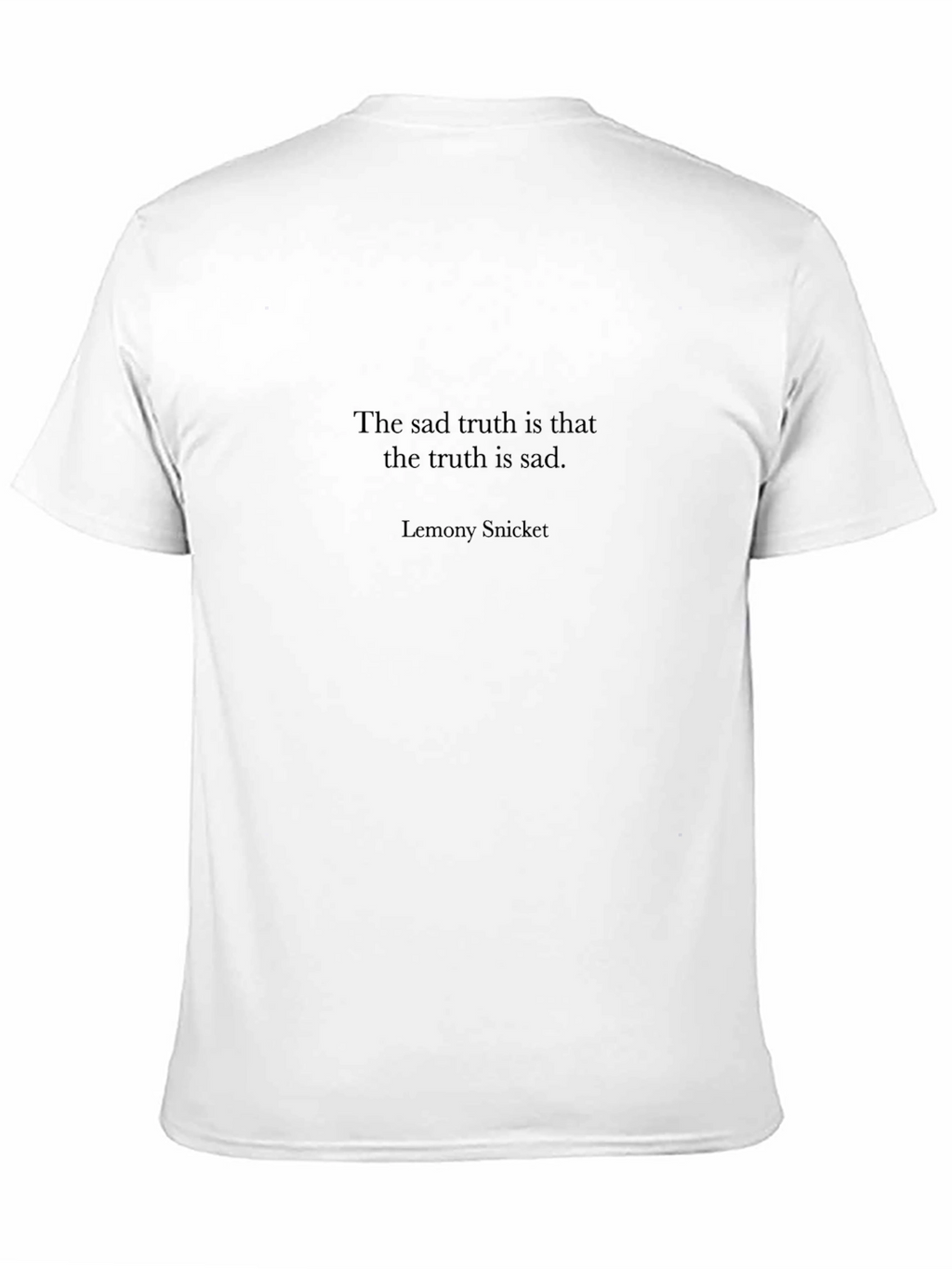 Sad Truth T-Shirt - Lemony Snicket Quote Tee