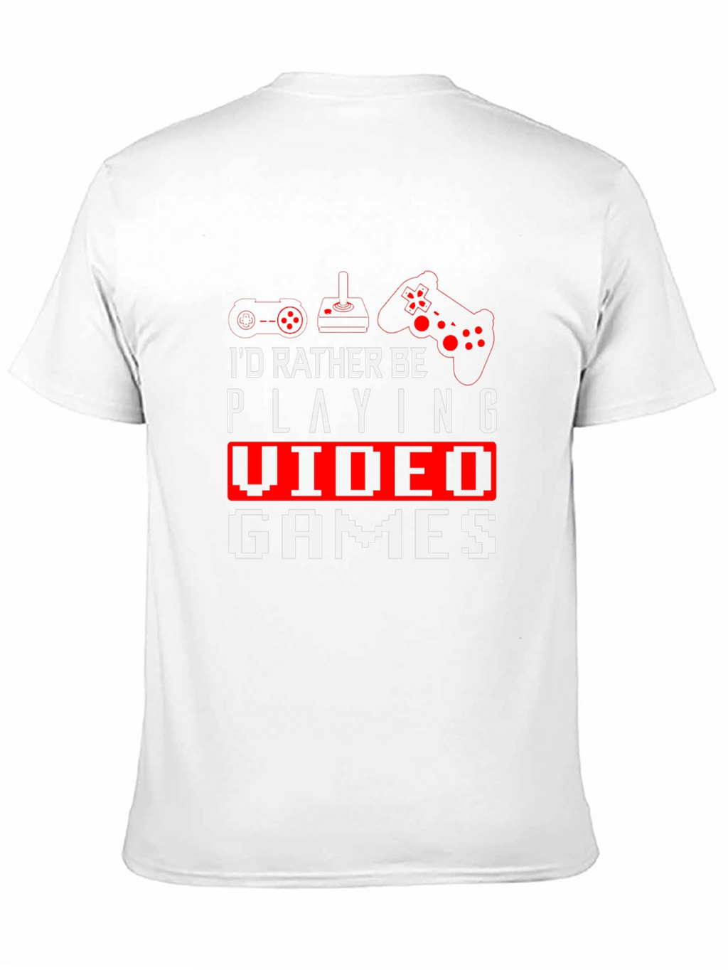 Gamer T-Shirt - Id Rather Be Playing Video Games