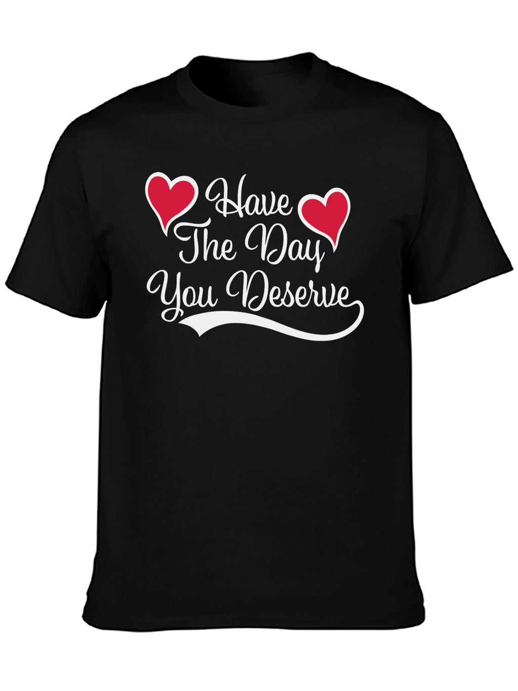 Have The Day You Deserve Black Tee