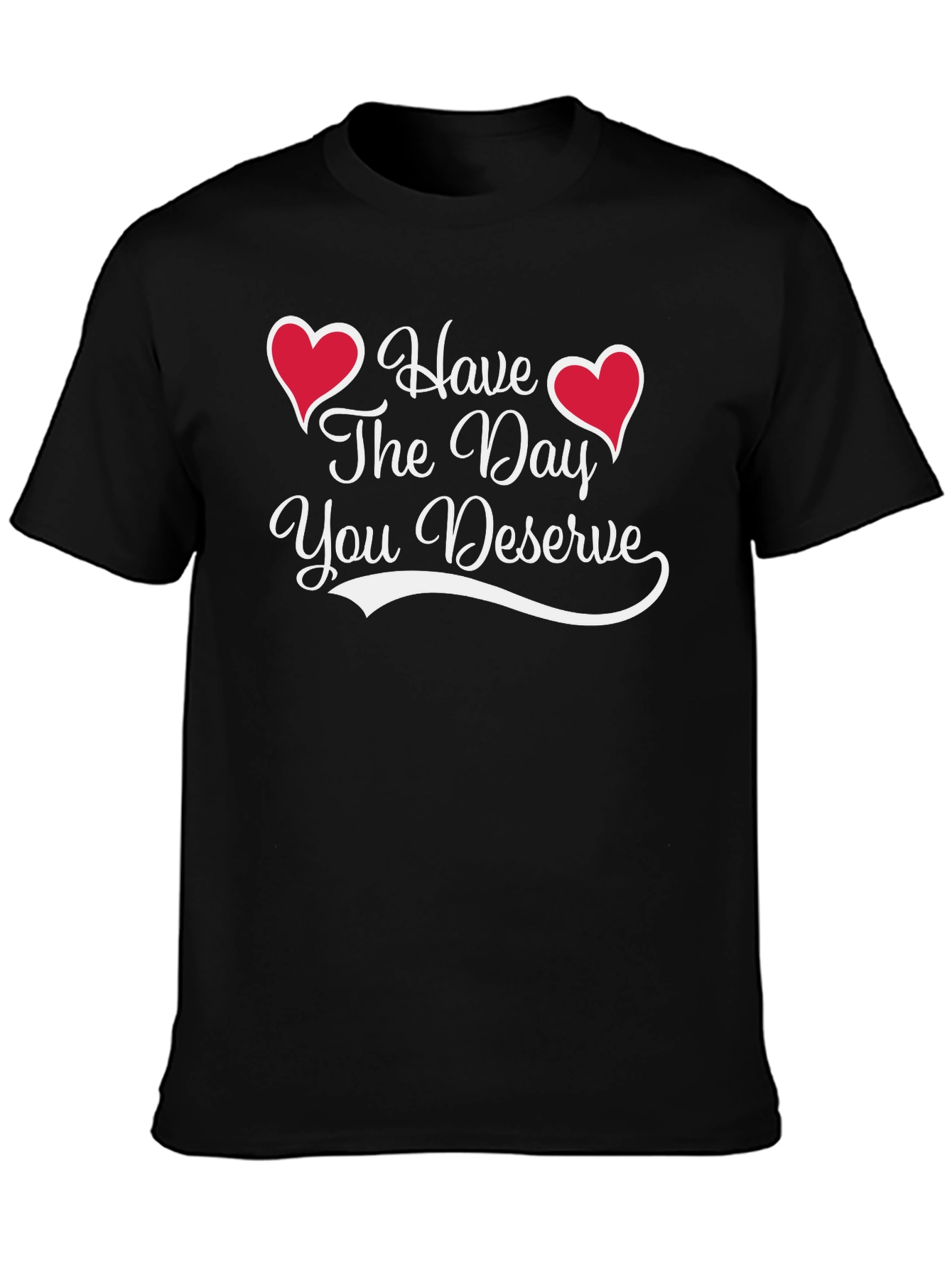 Have The Day You Deserve Black Tee
