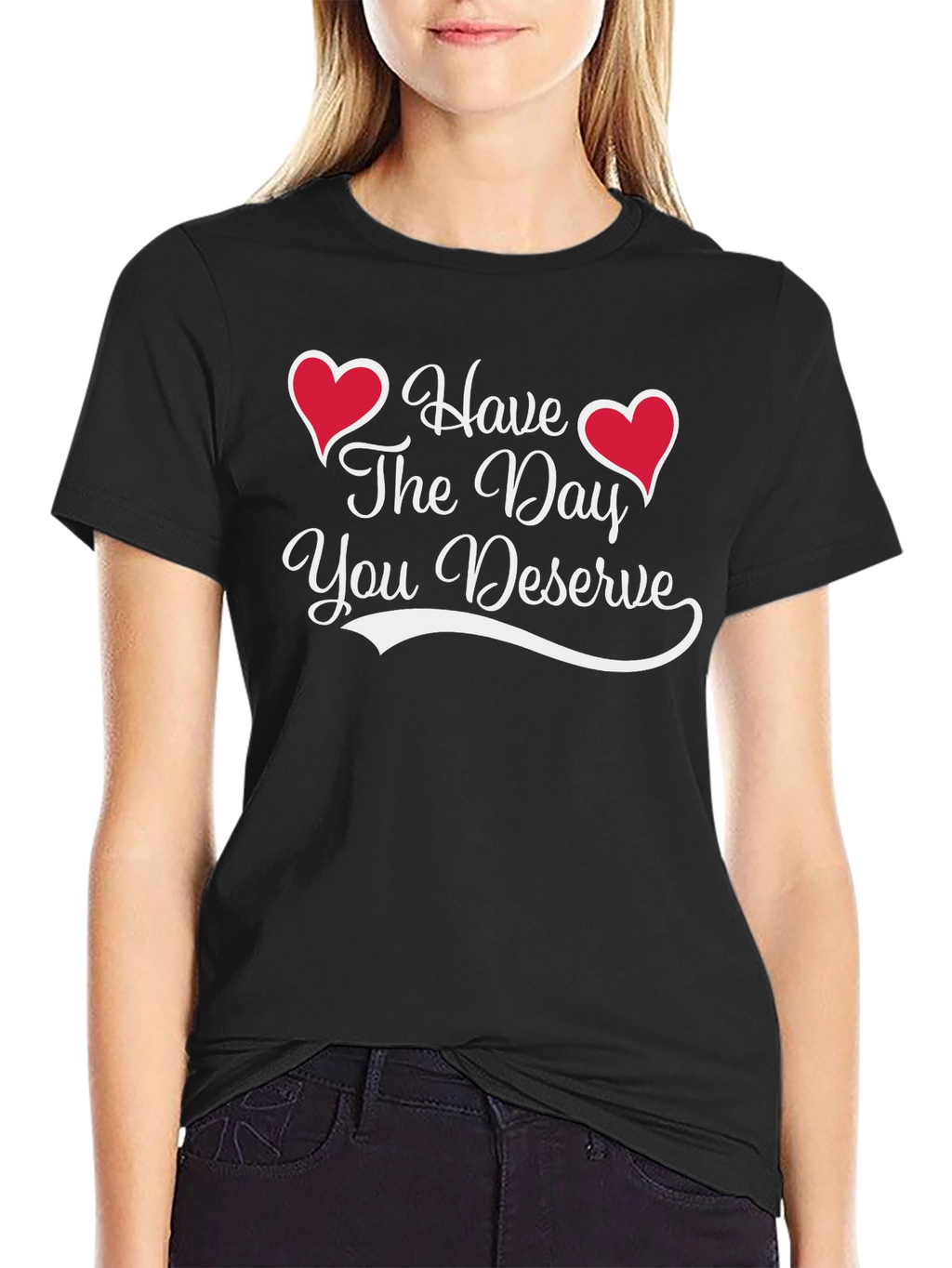 Have The Day You Deserve Black Tee