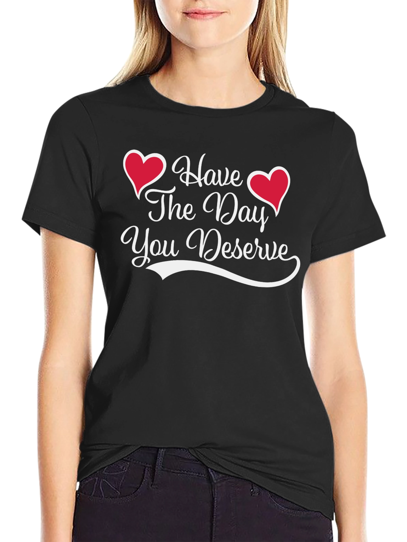 Have The Day You Deserve Black Tee