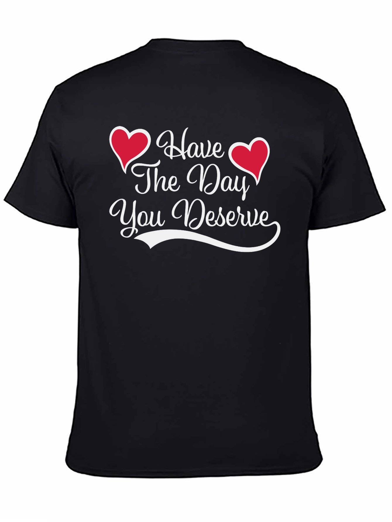 Have The Day You Deserve Black Tee