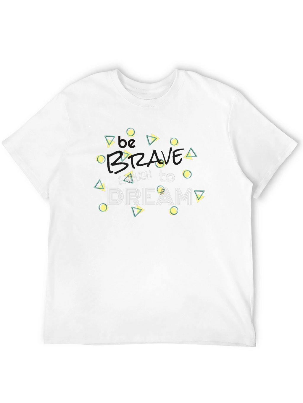 Be Brave Dream T-Shirt - Stylish Graphic Tee