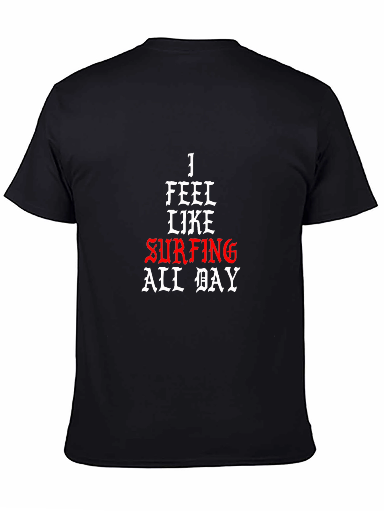 I Feel Like Surfing All Day Black T-Shirt