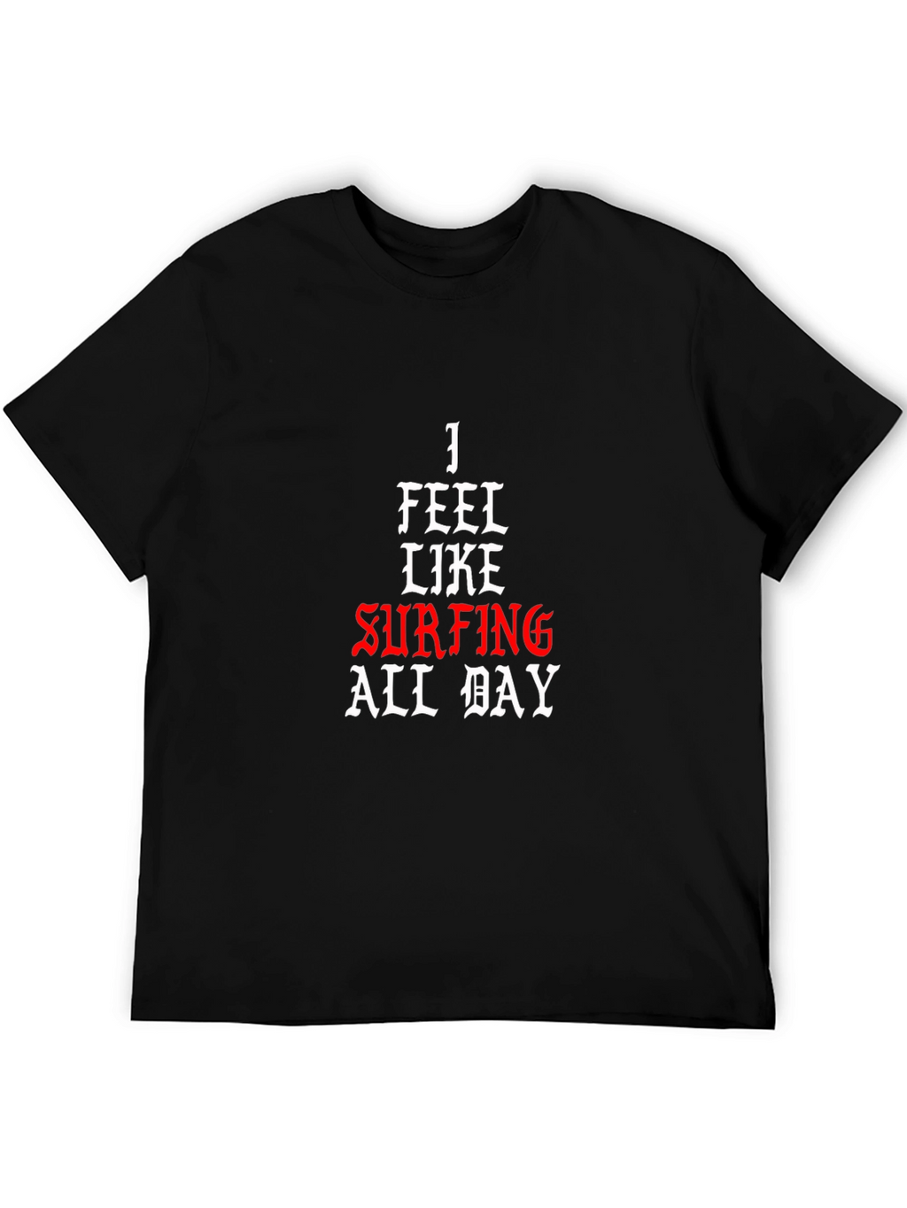 I Feel Like Surfing All Day Black T-Shirt