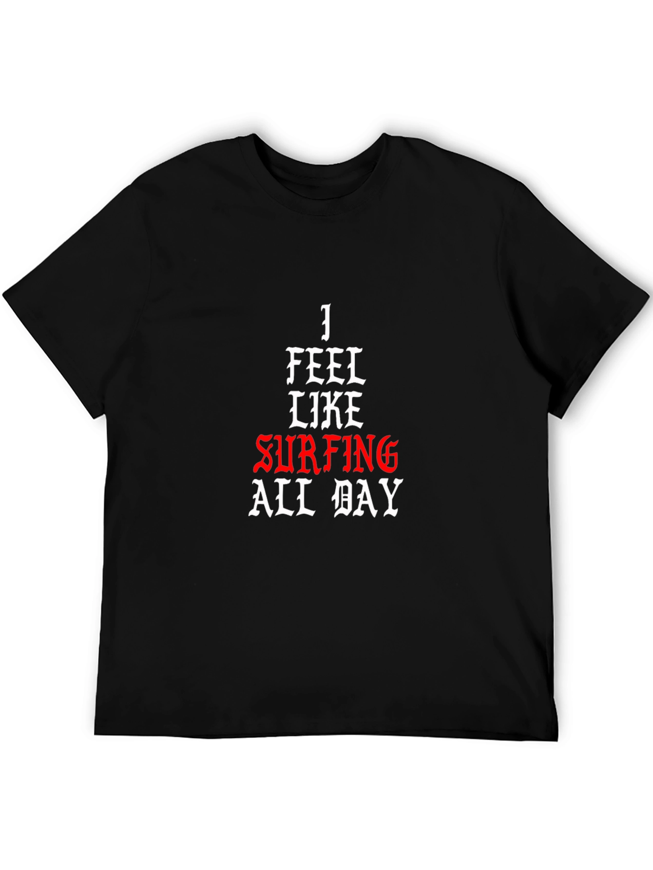 I Feel Like Surfing All Day Black T-Shirt