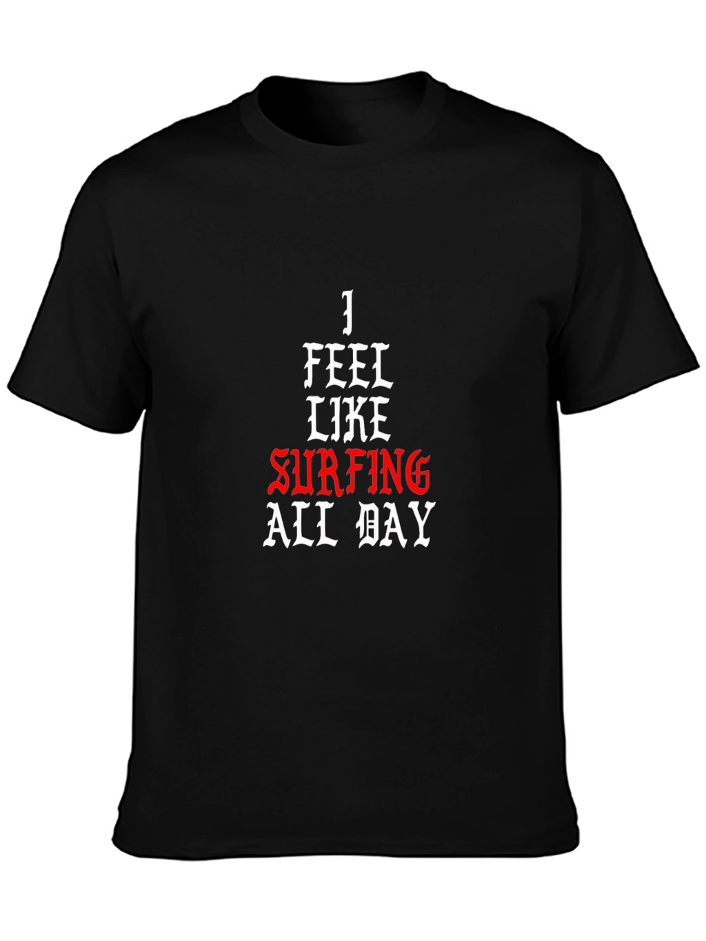 I Feel Like Surfing All Day Black T-Shirt