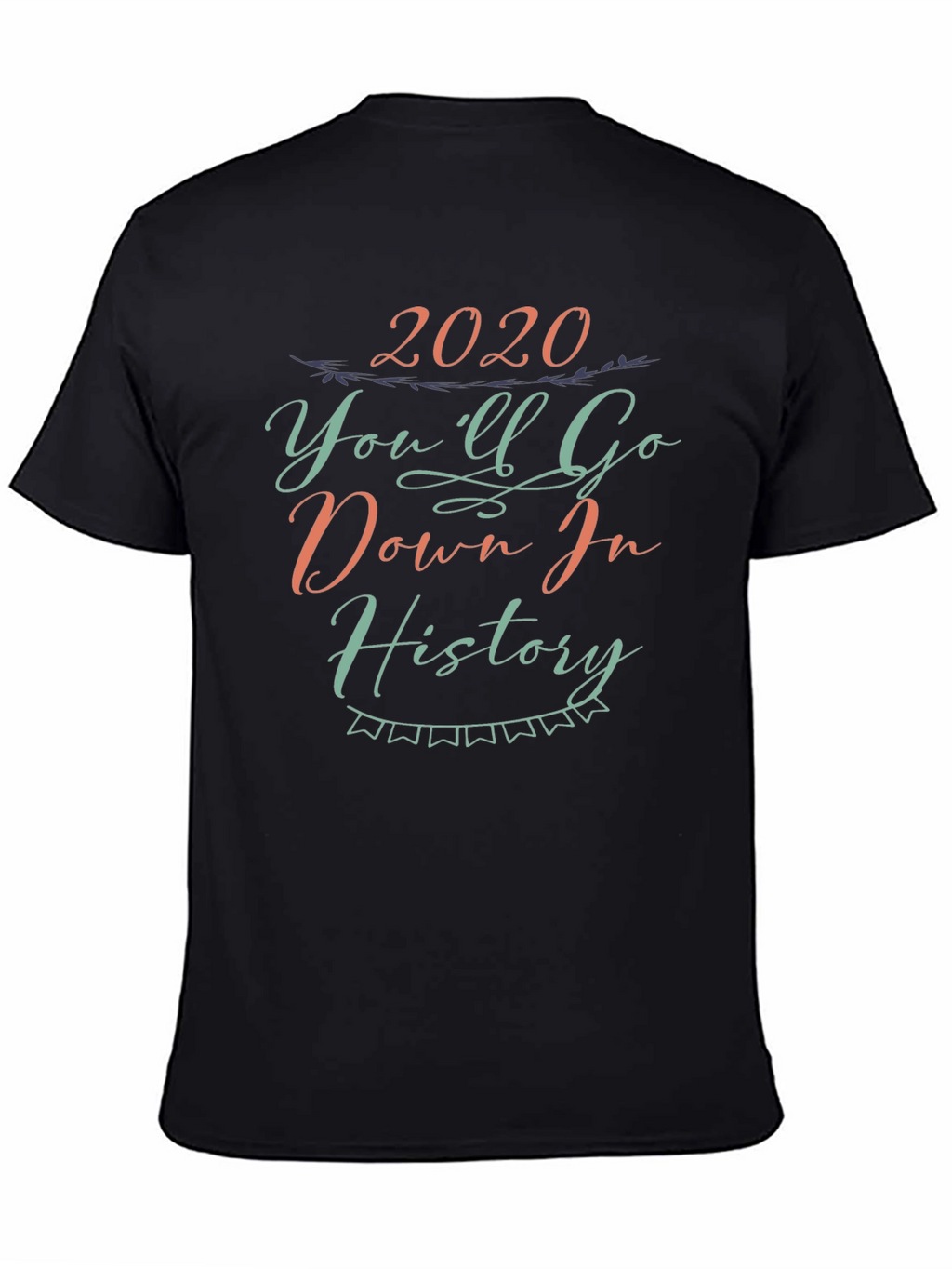 2020 Youll Go Down in History Black Tee